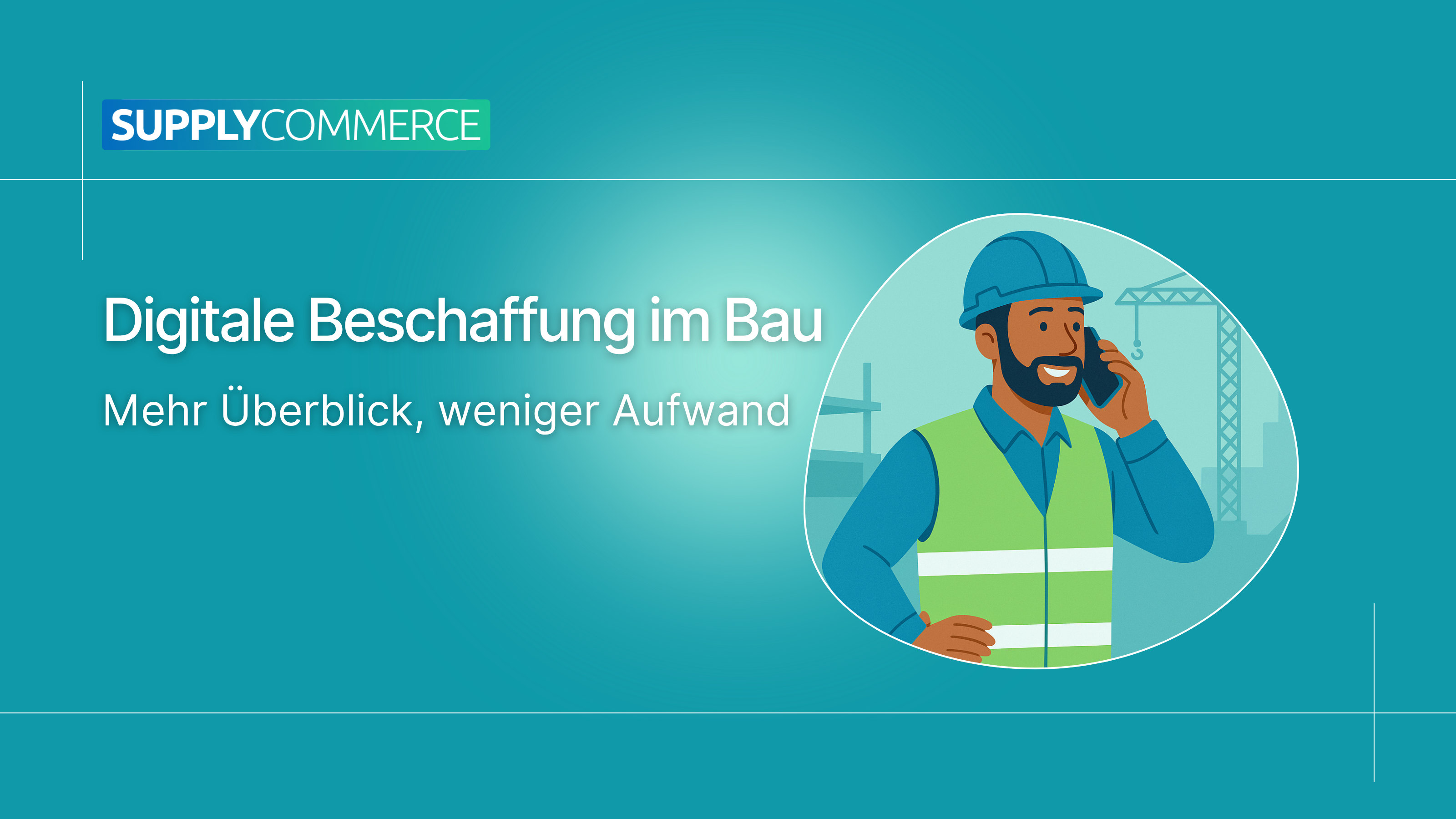 Digitale Beschaffung im Bau: Mehr Überblick, weniger Aufwand